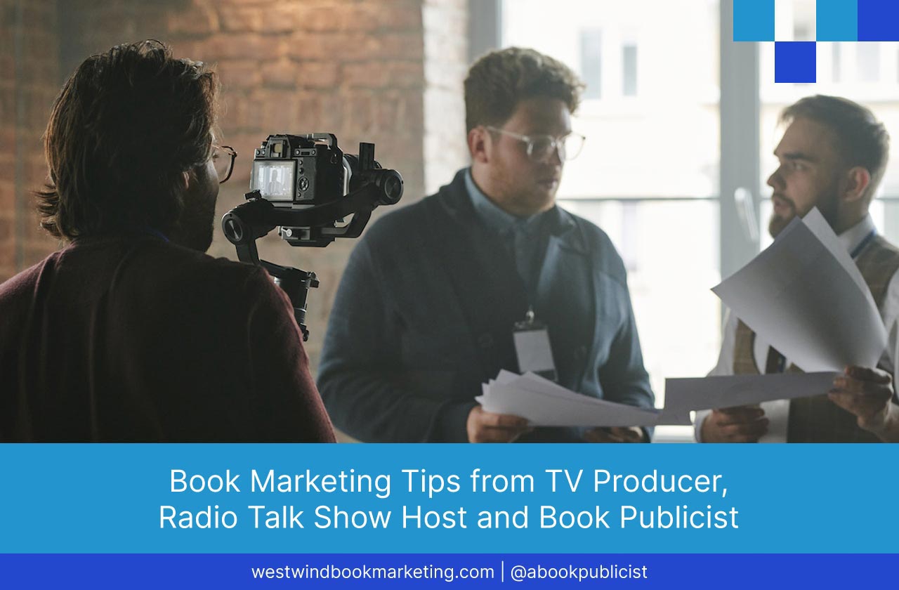 Book Marketing Tips from TV Producer, Radio Talk Show Host and Book Publicist