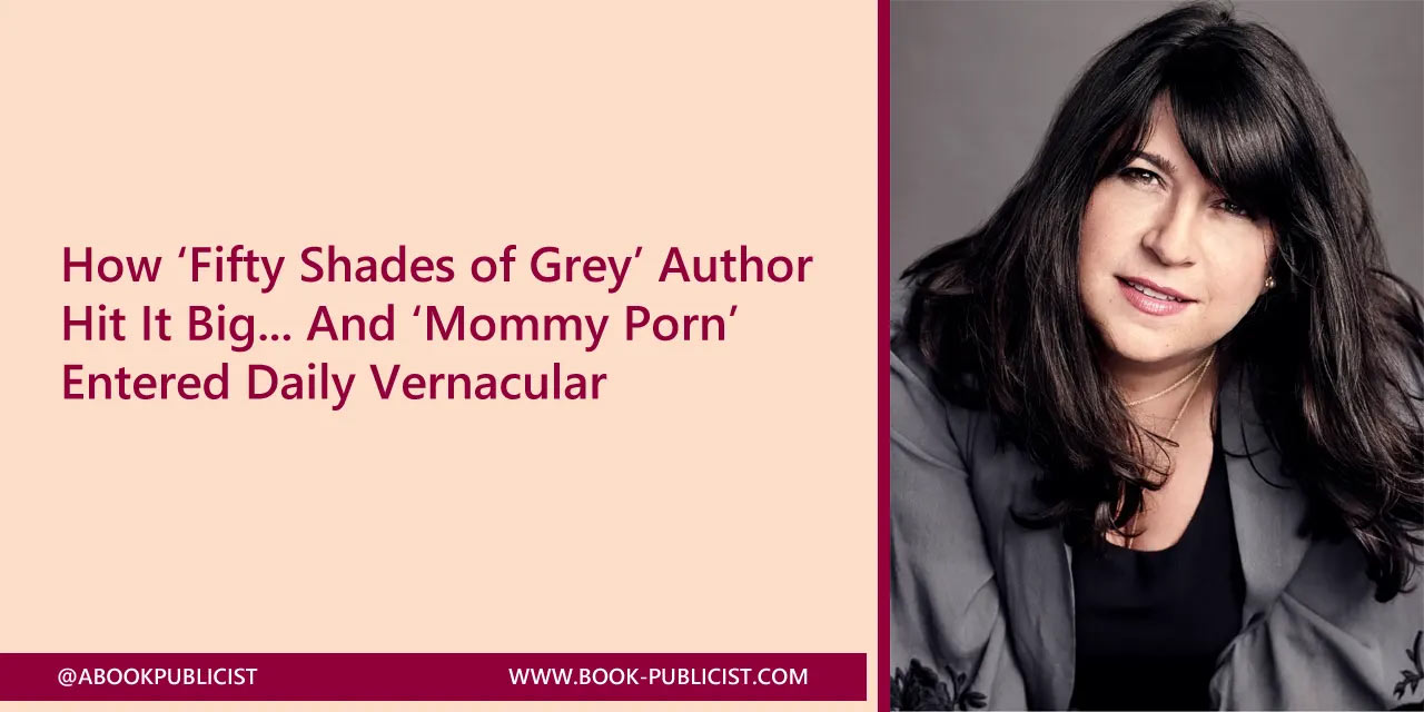 How ‘Fifty Shades of Grey’ Author Hit It Big... And ‘Mommy Porn’ Entered Daily Vernacular