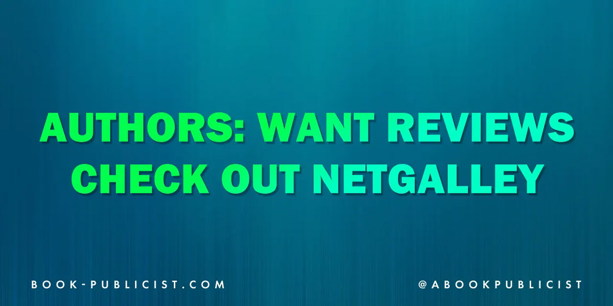 Authors Want Reviews? Use NetGalley For Ultimate Book Marketing