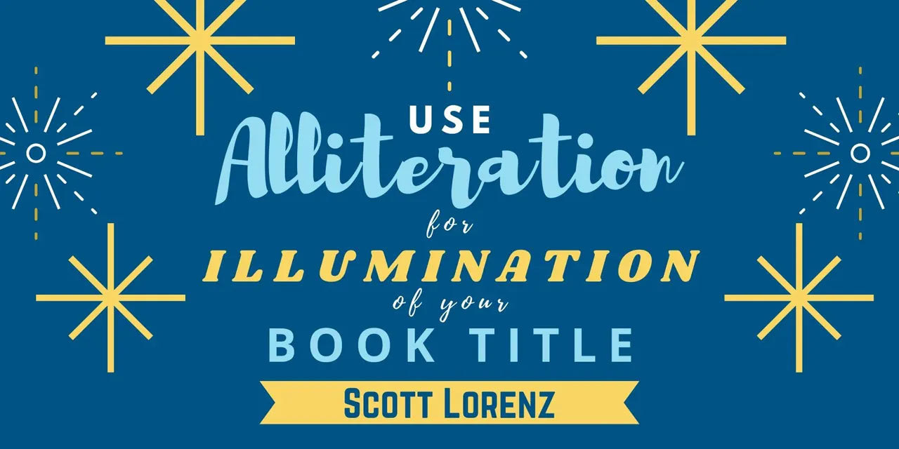Authors: Use Alliteration for Illumination of Your Book Title