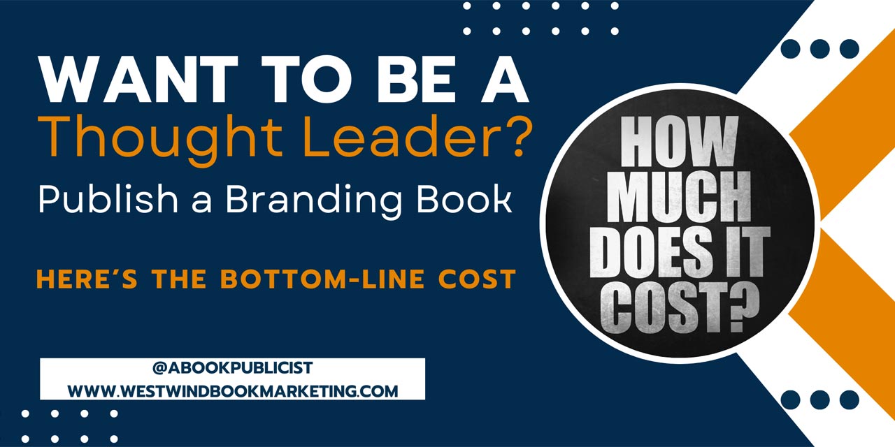Want to be a Thought Leader? Publish a Branding Book - Here’s the Bottom-Line Cost