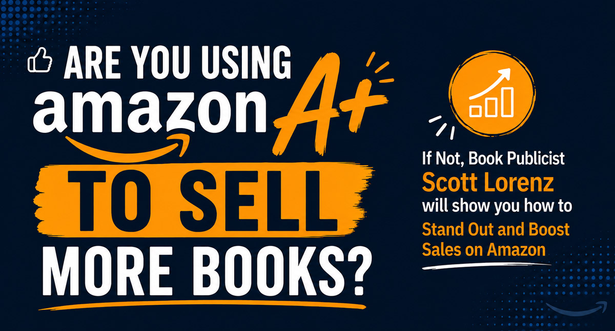 Book Publicist Scott Lorenz Shows How Amazon A+ Content Turns Browsers into Buyers